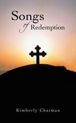 Songs of Redemption by Chatman, Kimberly