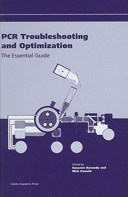 PCR Troubleshooting and Optimization: The Essential Guide by Kennedy, Suzanne