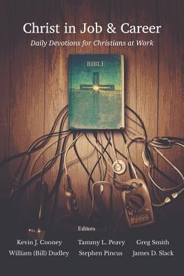 Christ in Job and Career: Daily Devotions for Christians at Work by Slack, James D.
