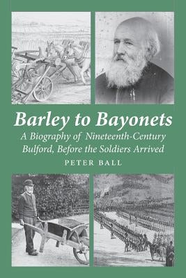 Barley to Bayonets by Ball, Peter