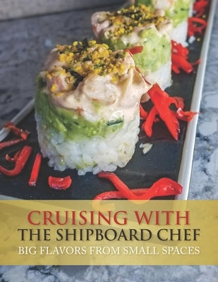 Cruising with the ShipboardChef: Big Flavors from Small Spaces by Gregory Sharpe, Corinne