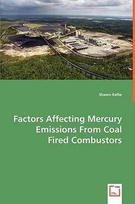 Factors Affecting Mercury Emissions From Coal Fired Combustors by Kellie, Shawn