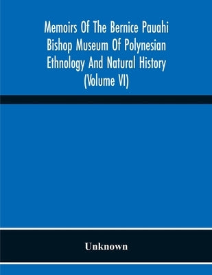 Memoirs Of The Bernice Pauahi Bishop Museum Of Polynesian Ethnology And Natural History (Volume Vi) by Unknown