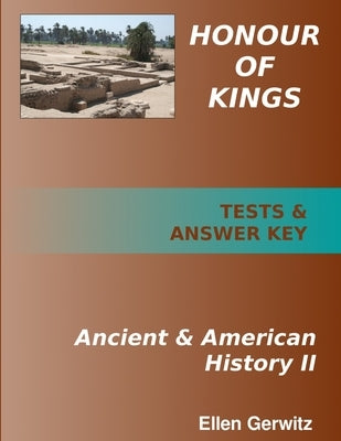 Honour of Kings Ancient and American History 2 PRINTED Test Packet & Answer Key by Gerwitz, Ellen