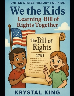 We the Kids: Learning the Bill of Rights Together by King, Krystal Nichole