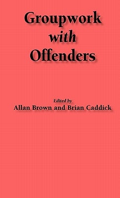 Groupwork with Offenders by Brown, Allan