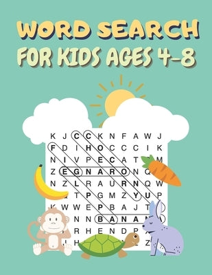 Word Search For Kids Ages 4-8: 100 Word Search and Find Puzzles to Keep Your Child Entertained by Andrews, Amy J.