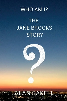 Who Am I? The Jane Brooks Story by Sakell, Alan