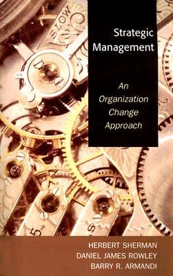 Strategic Management: An Organization Change Approach by Sherman, Herbert