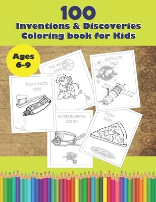 100 Inventions & Discoveries: Coloring and learning Book for Kids, ages 6-9. by Magic Book, Ally's