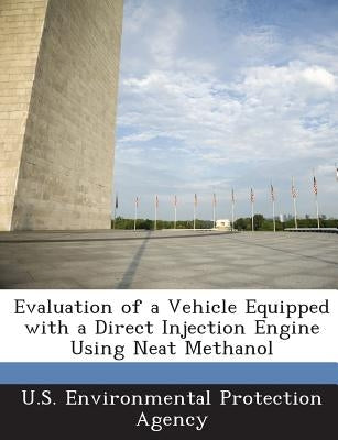 Evaluation of a Vehicle Equipped with a Direct Injection Engine Using Neat Methanol by U S Environmental Protection Agency