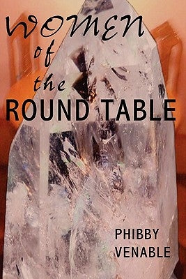 Women of the Round Table by Venable, Phibby