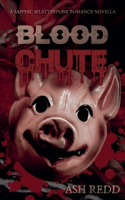 Blood Chute: A Splatterpunk Romance Novella by Redd, Ash