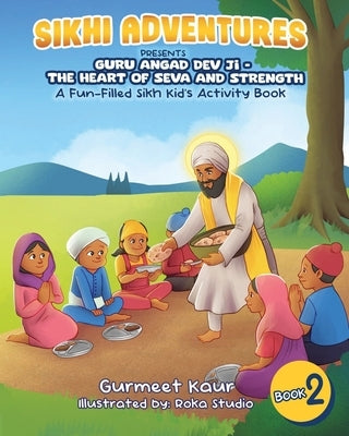 Guru Angad Dev Ji - The Heart of Seva and Strength: A Fun-Filled Sikh Kid's Activity Book by Kaur, Gurmeet