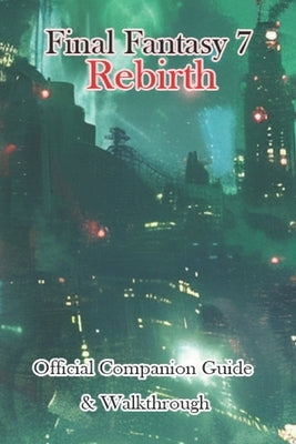 Final Fantasy 7 Rebirth Official Companion Guide & Walkthrough by Brth