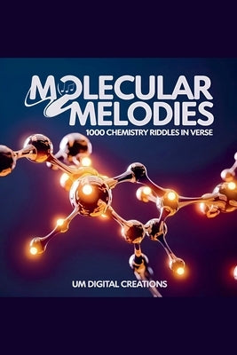 Molecular Melodies: 1000 Chemistry Riddles In Verse by Creations, Um Digital