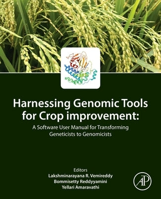 Harnessing Genomic Tools for Crop Improvement: A Software User Manual for Transforming Geneticists to Genomicists by Vemireddy, Lakshmi Narayana R.