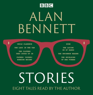 Alan Bennett: Stories: Read by Alan Bennett by Bennett, Alan