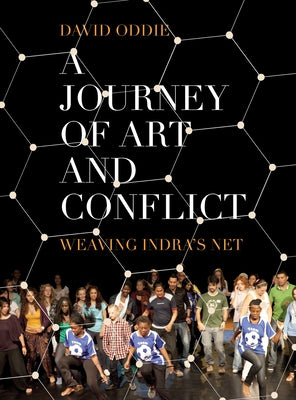 A Journey of Art and Conflict: Weaving Indra's Net by Oddie, David