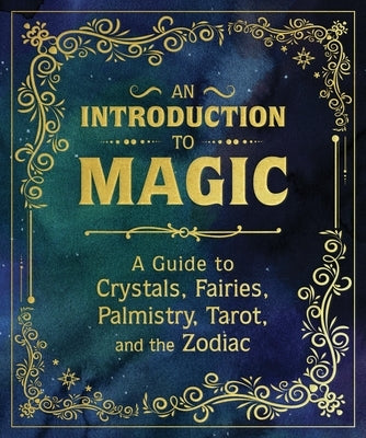 An Introduction to Magic: A Guide to Crystals, Fairies, Palmistry, Tarot, and the Zodiac by Van De Car, Nikki