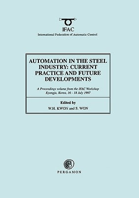 Automation in the Steel Industry: Current Practice and Future Developments by Kwon, W. H.