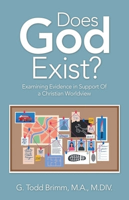 Does God Exist?: Examining Evidence in Support of a Christian Worldview by Brimm M. a. M. DIV, G. Todd
