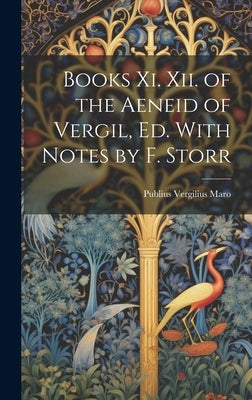 Books Xi. Xii. of the Aeneid of Vergil, Ed. With Notes by F. Storr by Maro, Publius Vergilius