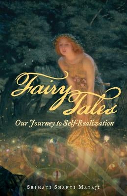 Fairy Tales: Our Journey to Self-Realization by Mataji, Srimati Shanti