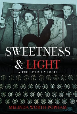 Sweetness & Light: A True-Crime Memoir by Popham, Melinda Worth