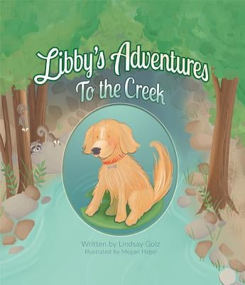 Libby's Adventures: To the Creek by Golz, Lindsay
