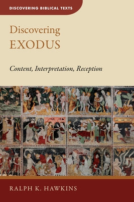 Discovering Exodus: Content, Interpretation, Reception by Hawkins, Ralph K.