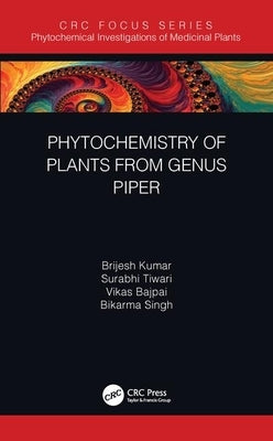 Phytochemistry of Plants of Genus Piper by Kumar, Brijesh