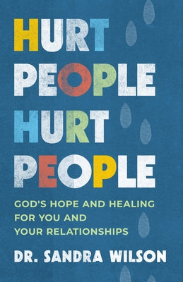 Hurt People Hurt People: God's Hope and Healing for You and Your Relationships by Wilson, Sandra D.