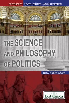 The Science and Philosophy of Politics by Duignan, Brian
