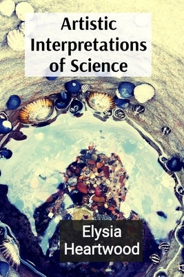 Artistic Interpretations of Science: Exploring Microscopic Life and Quantum Wonders Through an Artistic Lens by Heartwood, Elysia
