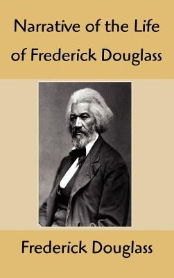 Narrative of the Life of Frederick Douglass: An American Slave, Written by Himself by Douglass, Frederick
