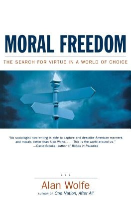 Moral Freedom: The Search for Virtue in a World of Choice by Wolfe, Alan