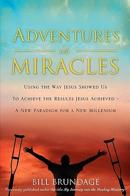 My Journey Into The Healing Ministry by Brundage, Bill
