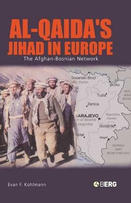 Al-Qaida's Jihad in Europe: The Afghan-Bosnian Network by Kohlmann, Evan F.