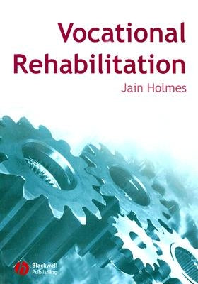 Vocational Rehabilitation by Holmes, Jain