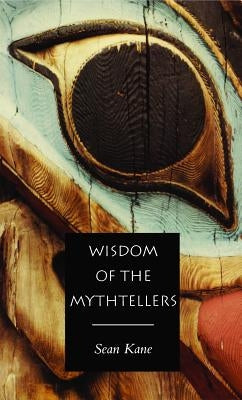 Wisdom of the Mythtellers - Second Edition by Kane, Sean