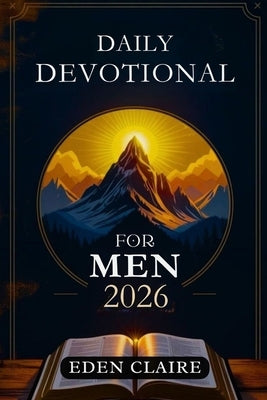 Daily Devotional for Men 2026: 365 Days of Discovering God's Power, Hope, and Wisdom for Christian Living by Claire, Eden