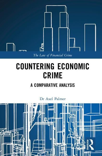 Countering Economic Crime: A Comparative Analysis by Palmer, Axel