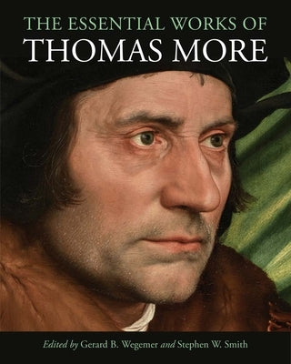 The Essential Works of Thomas More by More, Thomas