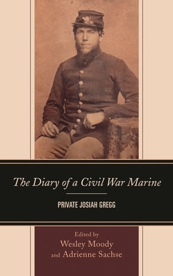 Diary of a Civil War Marine: Private Josiah Gregg by Sachse, Adrienne