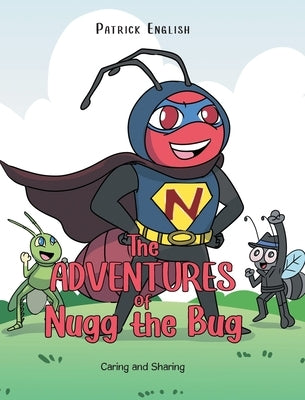 The Adventures of Nugg the Bug: Caring and Sharing by English, Patrick