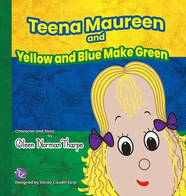 Teena Maureen and Yellow and Blue Make Green by Tharpe, Oleen Norman