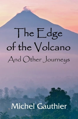 The Edge of the Volcano: And Other Journeys by Peskett, William