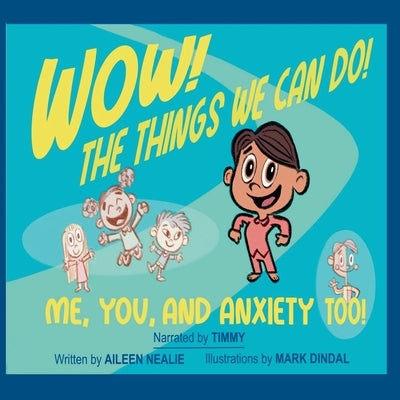 Wow! The Things We Can Do! Me, You and Anxiety Too! by Nealie, Aileen