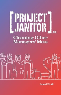 Project Janitor: Cleaning Other Manager's Mess by El Ali Mba, P. Jamal